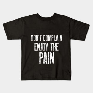 DON'T COMPLAIN ENJOY THE PAIN Kids T-Shirt